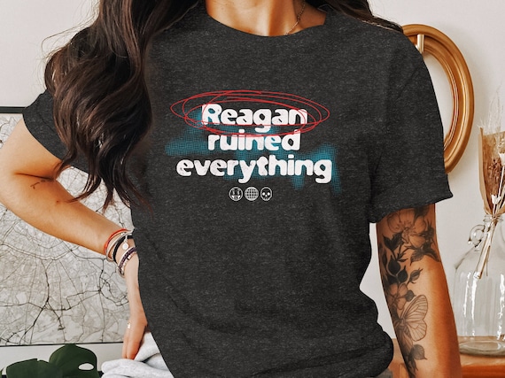 Reagan Ruined Everything Y2K Grunge Shirt Leftist Tee Funny Political Activist T-Shirt Anti-Capitalist Gift Liberal Politics