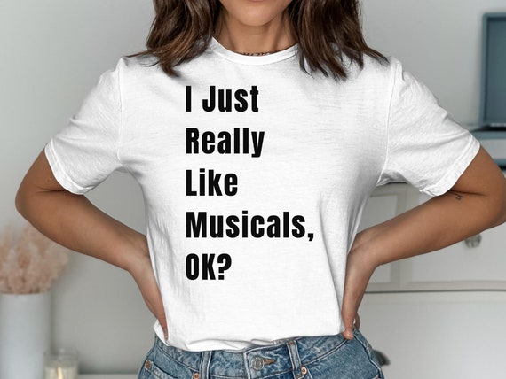 I Just Really Like Musicals Shirt Broadway Theater Gift I Just Really Like Musicals Shirt Broadway Theater Gift
