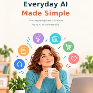 May include: Book cover titled Everyday AI Made Simple: The Simple Beginner's Guide to Using AI in Everyday Life by Janet Price. It features a person holding a white mug with colorful icons representing daily tasks floating above.