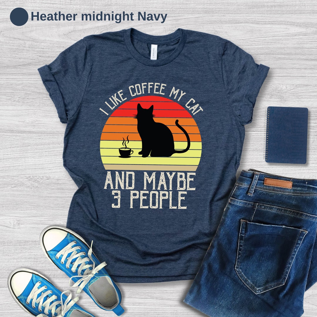 I Like Cats and Coffee and Maybe 3 People Shirt, Funny Cat Shirt ...