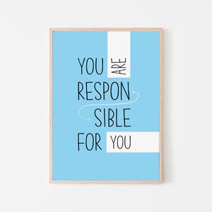 May include: A light blue poster with the text "You are responsible for you" in black lettering. The text is broken up with a white rectangle in the middle.
