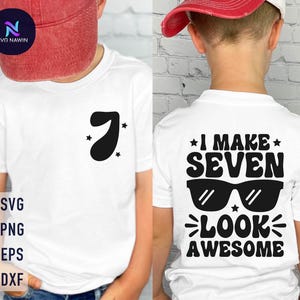 I Make Seven Look Awesome Svg, 7th Birthday Boy Svg, 7 Years Old Svg, Birthday Boy Svg, Toddler Birthday, Happy Dude Png, Boys Birthday