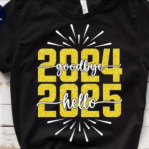 Goodbye 2024 Hello 2025 Svg, Glitter Happy New Year Png, Fireworks Svg, New Year Shirt, Sublimation Png, Svg Files for Cricut