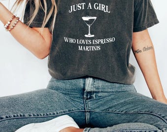 Just a Girl Who Loves Espresso Martinis Shirt, Funny Cocktail Graphic Tee, Espresso Martini Lover Shirt, Trendy Bar Shirt, Gift for her