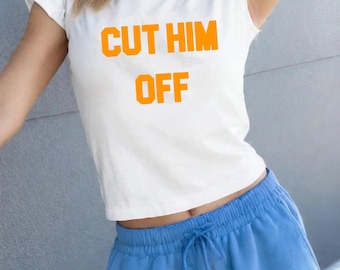 Cut Him Off Baby Tee , Retro Baby Tee, Girly, Cute Baby Tee, Baby T for Girls, y2k baby tee, 90s baby tee, y2k, Crop