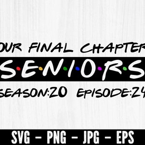 May include: Black and white graphic with the text "OUR FINAL CHAPTER" above the word "SENIORS" in a stylized font with colorful dots. The text "SEASON:ZO EPISODE:24" is below the word "SENIORS". The text "SVG - PNG - JPG - EPS" is at the bottom of the graphic.