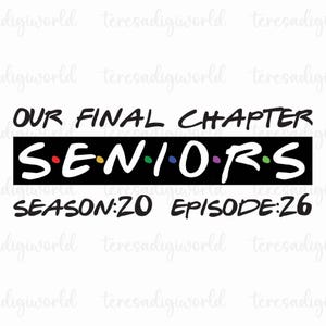 May include: A black and white graphic with the text "OUR FINAL CHAPTER SENIORS SEASON: 20 EPISODE: 26". The word "SENIORS" is in white letters with colorful dots. The text is in a stylized font.