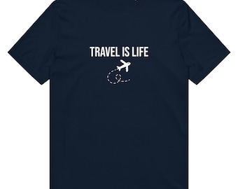 Travel Is Life T-Shirt: Organic Cotton Unisex Tee