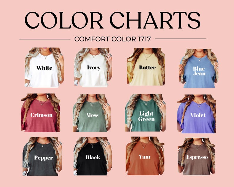 May include: Color chart featuring Comfort Color 1717 t-shirts in various colors, including white, ivory, butter, blue jean, crimson, moss, light green, violet, pepper, black, yam, and espresso. The text "COLOR CHARTS" is at the top.