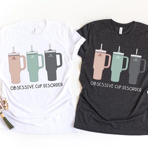 Obsessive Cup Disorder Shirt: Trendy Tumbler OCD Tee