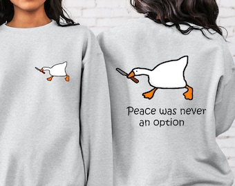 Funny Goose Sweatshirt: Peace Was Never An Option, Animal Graphic