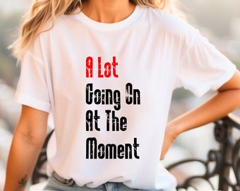 A Lot Going On At The Moment Shirt, Concert Shirt, Shirt Featured at the Concert, Concert Tee, Trendy Graphic Tee  WG-95