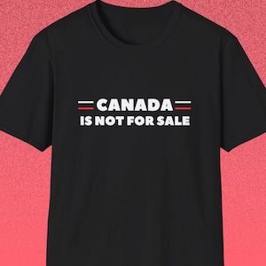 Canada Is Not For Sale Shirt, Anti Trump Tee, Canadian Humor, Funny Canada Day Gift, Patriotic Graphic Tee, Maple Leaf Shirt, canada day
