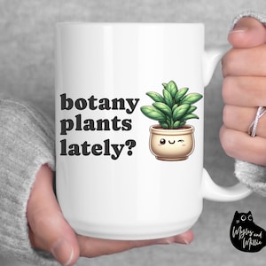 Funny Botany Plants lately Mug, Plant Coffee Mug, Funny Plant Lover Mug, Plant Lady Mug, Gift For Plant Mom, Plant Dad Gift, Gardener Gift