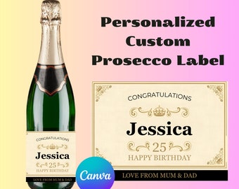 May include: A personalized champagne bottle label with a gold and white design. The label says "Congratulations Jessica 25 Happy Birthday Love from Mum & Dad".