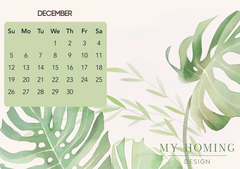May include: A December calendar page featuring a light green rectangular grid with black text for dates and days of the week. The background displays watercolor illustrations of large green monstera leaves and slender foliage with the text MY HOMING DESIGN.