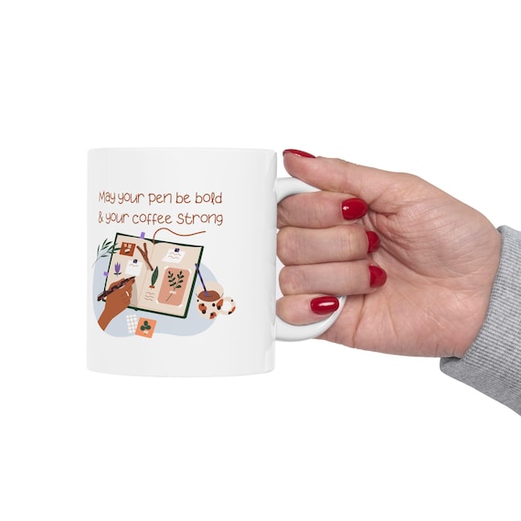 Inspirational Coffee Mug: "May Your Pen Be Bold", Gift for Writers