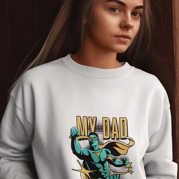 Dad Sweatshirt, My Dad my superhero, Super Dad Sweatshirt, Fathers Day Gift from Daughter Gift from Wife, for Dad Gift from Son, unisex