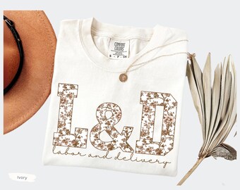 L&D Comfort Colors Shirt: Floral Labor and Delivery Tshirt, LD Nurse Gifts, Labor and Delivery Unit RN Graduation Gift