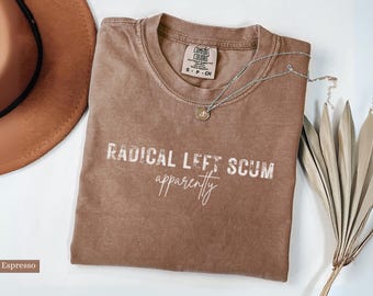 Radical Left Scum Shirt Comfort Colors®: Liberal Anti Trump Tee, Feminist Activist Gift