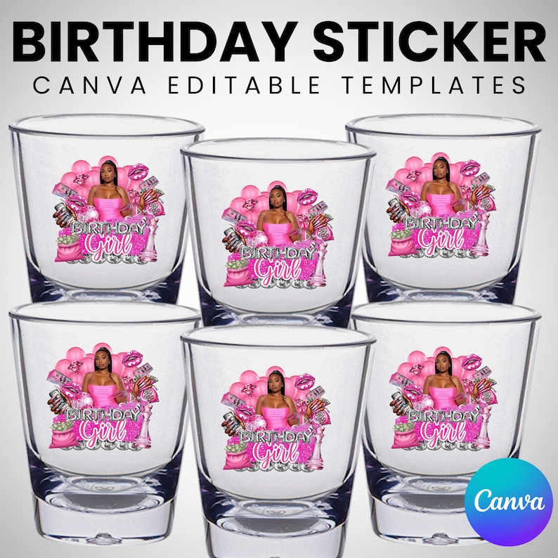 May include: Six clear shot glasses with a pink and black design. Each glass features a woman in a pink dress, balloons, money, and the words "BIRTHDAY Girl". The text "BIRTHDAY STICKER" and "CANVA EDITABLE TEMPLATES" are at the top.