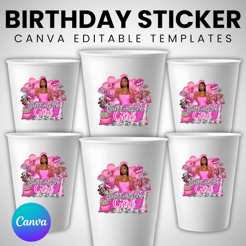 May include: White paper cups with a pink and black graphic design. The design includes a woman in a pink dress, balloons, money, and the words "BIRTHDAY Girl". The text "BIRTHDAY STICKER" and "CANVA EDITABLE TEMPLATES" are at the top.