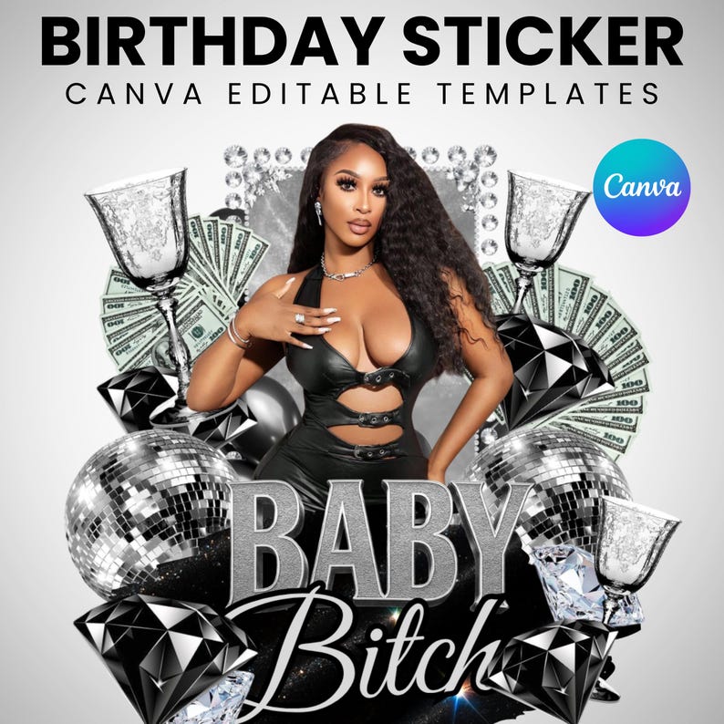 May include: A digital design with a woman in a black outfit, surrounded by money, diamonds, and disco balls. Text includes "BIRTHDAY STICKER" and "CANVA EDITABLE TEMPLATES". The design also features the words "BABY Bitch".