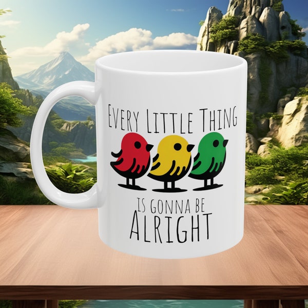 Three Little Birds Mug 11 oz. Ceramic Mug, Bob Marley Mug, Every Little Thing is Gonna be Alright