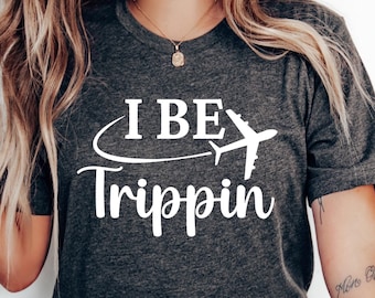 I Be Trippin text with plane in flight on graphic T-shirt, Family Vacation, Adventure Shirt, Girls Trip Shirt, Travel Shirt, Journey Shirt