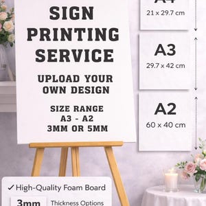 May include: A white sign on a wooden easel advertising a sign printing service. The sign displays text: "SIGN PRINTING SERVICE, UPLOAD YOUR OWN DESIGN, SIZE RANGE A3 - A2, 3MM OR 5MM." Available sizes are A4 (8.3 x 11.7 inches), A3 (11.7 x 16.5 inches), and A2 (23.6 x 15.7 inches).