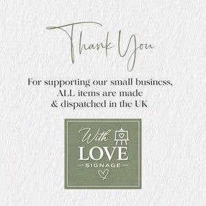 May include: A light-colored background with the words "Thank You" in a cursive font. Below, text reads "For supporting our small business, ALL items are made & dispatched in the UK." A green square contains "With LOVE - SIGNAGE -" and a heart.