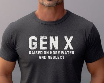 Gen X Raised on Hose Water and Neglect T-shirt, Vintage Inspired Shirt, Retro Style, Nostalgic Gift, 90s Vibe Tee, Retro Tee, 80's Vibe Tee