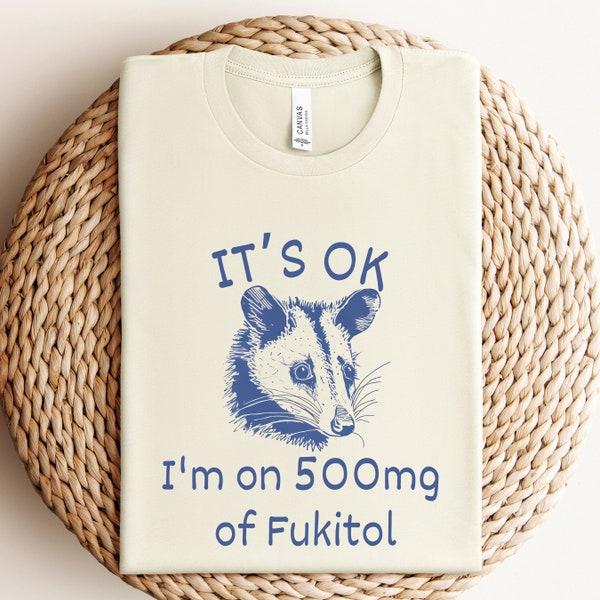 It's ok I'm on 500mg of Fukitol, Possum Shirt, Opossum Shirt, Funny Possum t-shirt, Awesome Possum, Humorous T Shirt, Possum Lover Gift
