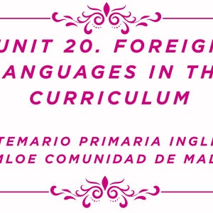 Unit 20. Foreign Languages in the Curriculum. Temario Primaria Inglés LOMLOE Comunidad de Madrid