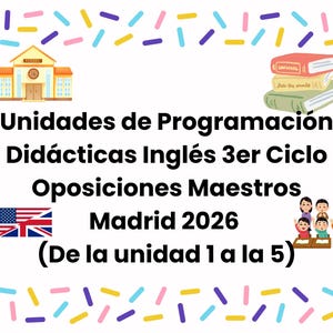Unidades de Programación Didácticas Inglés 3er Ciclo oposiciones maestros Madrid 2026 (De la unidad 1 a la 5)