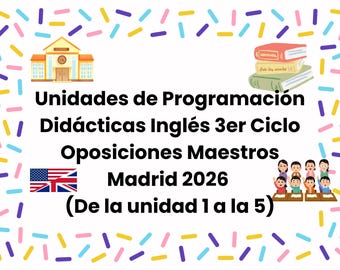 Unidades de Programación Didácticas Inglés 3er Ciclo oposiciones maestros Madrid 2026 (De la unidad 1 a la 5)