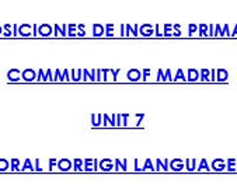 Unit 7. Oral Foreign Language. Temario Primaria Inglés LOMLOE Comunidad de Madrid