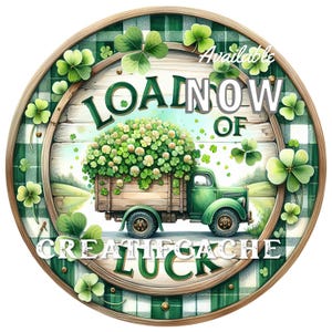 May include: A green truck filled with four-leaf clovers drives on a green and white checkered background. The truck is labeled "LOAD NOW OF GREAT LUCK" with a green shamrock design.