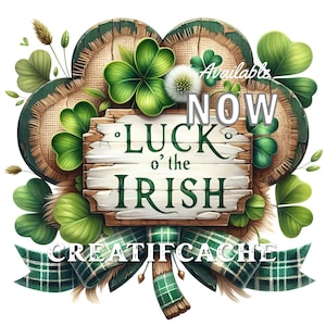 May include: A green shamrock design with a wooden sign that reads "Luck o' the Irish" and the words "Available Now" above the sign. The design is surrounded by green leaves and a green and white tartan ribbon.