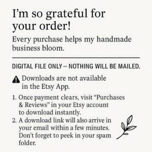 May include: A digital file announcement with the text "I'm so grateful for your order!" and "Every purchase helps my handmade business bloom." Instructions for downloading are also included. A small leaf illustration is in the bottom right corner.