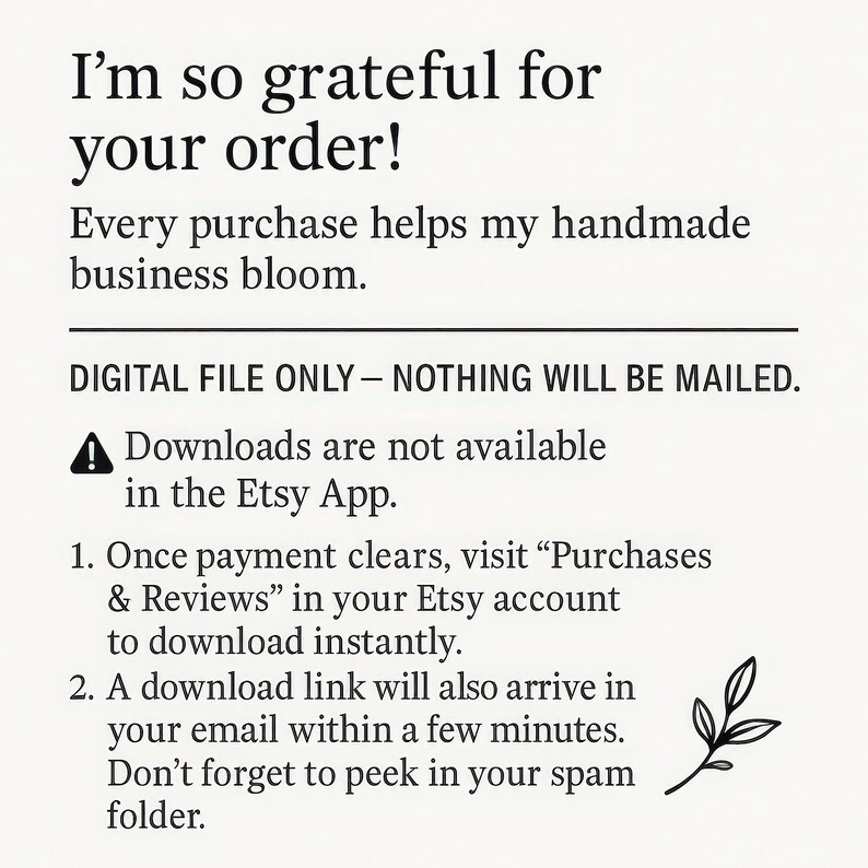 May include: A digital file announcement with the text "I'm so grateful for your order!" and "Every purchase helps my handmade business bloom." Instructions for downloading are also included. A small leaf illustration is in the bottom right corner.