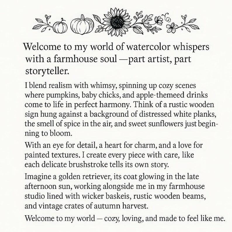 May include: An image with the text "Welcome to my world of watercolor whispers with a farmhouse soul - part artist, part storyteller." Includes illustrations of pumpkins, sunflowers, and leaves in a decorative style.