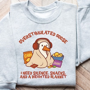 Overstimulated Anxious Goose Introvert Sweatshirt Anxiety Neurospicy AuDHD Humor Silly Crewneck ADHD Burnout Unhinged Goose On The Loose