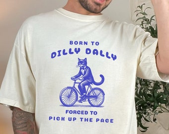 Born to Dilly Dally Tuxedo Cat On A Bicycle Comfortcolors Unhinged Kidcore Clothes Clowncore Shirt Weirdcore Clothing Weirdcore Shirt