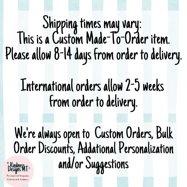 May include: A white and light blue vertical striped background featuring black text that reads: We're always open to Custom Orders, Bulk Order Discounts, Addational Personalization and/or Suggestions. A circular logo in the bottom left corner.