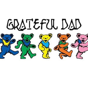 May include: Five colorful dancing bears with the text "GRATEFUL DAD" above them.