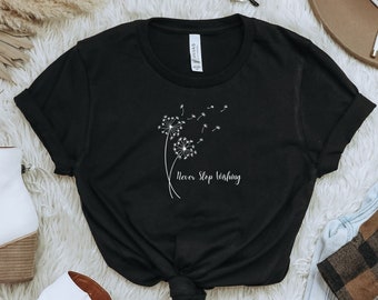 Wildflowers Shirt, Mothers day gift, Spring Tshirt, Inspirational Shirt, Positive Tee, Happiness Shirt, Motivational Shirt, Dandelion shirt
