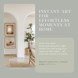 May include: A living room interior with a large archway, a potted plant, a chair, and two framed prints on the wall. The text "Olive Prints Gallery" is at the bottom of the image. The text "INSTANT ART FOR EFFORTLESS MOMENTS AT HOME" is on the right side of the image. The text "Skip the wait. Download beautiful, high-quality art and bring your space to life today - all from the comfort of home. Discover more cozy, curated prints you'll love" is also on the right side of the image.