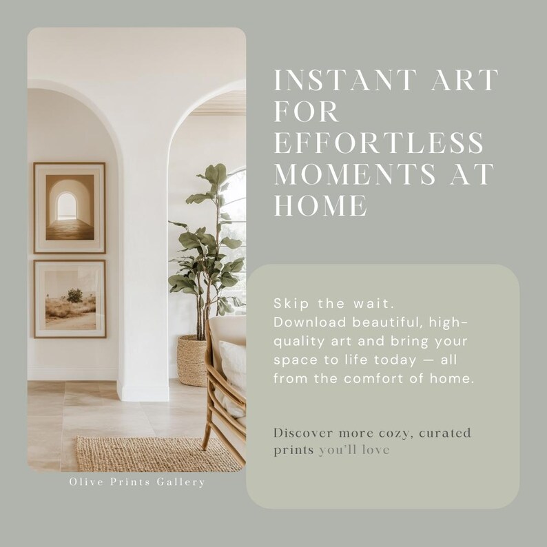 May include: A living room interior with a large archway, a potted plant, a chair, and two framed prints on the wall. The text "Olive Prints Gallery" is at the bottom of the image. The text "INSTANT ART FOR EFFORTLESS MOMENTS AT HOME" is on the right side of the image. The text "Skip the wait. Download beautiful, high-quality art and bring your space to life today - all from the comfort of home. Discover more cozy, curated prints you'll love" is also on the right side of the image.