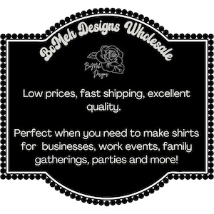 May include: Black and white graphic with the text "BoMeh Designs Wholesale" and a rose illustration. The text below reads "Low prices, fast shipping, excellent quality." and "Perfect when you need to make shirts for businesses, work events, family gatherings, parties and more!"